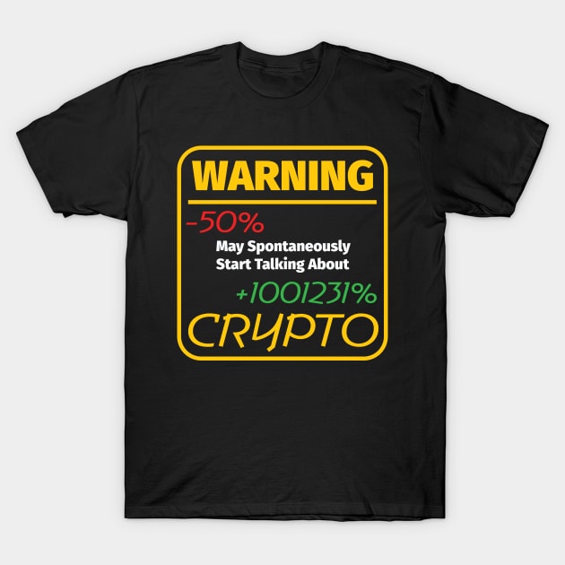 Warning May Spontaneously Start Talking About Crypto T-Shirt by PaulJus